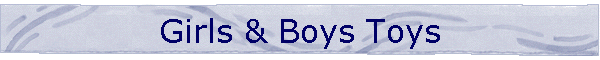 Girls & Boys Toys